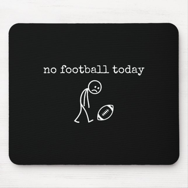 No Football Today Sad Stick Funny For Football Fan Mousepad (Vorne)