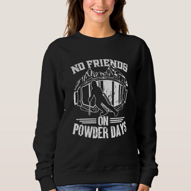 No Friends On Powder Days - Ski Driver funny ski s Sweatshirt (Vorderseite)