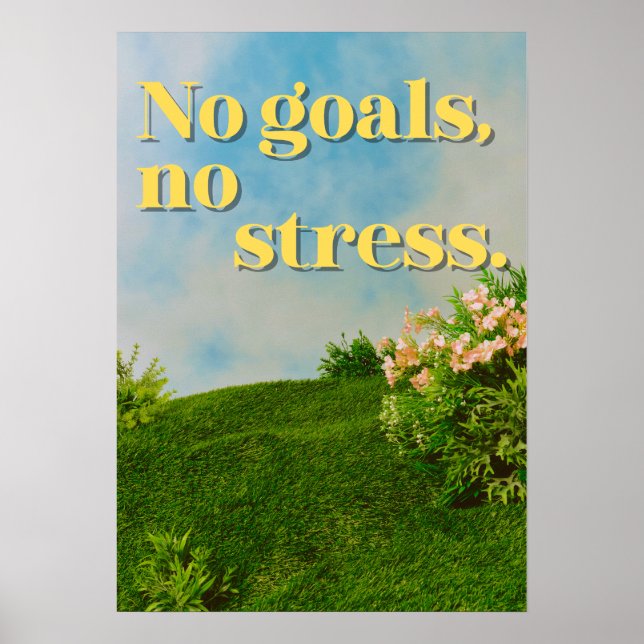 No goals, no stress. Anti Motivational Poster (Vorne)