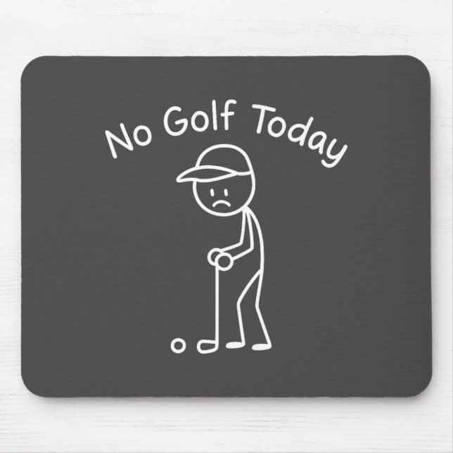 No Golf Today Funny Sad Stickman Golfing Golfer Me Mousepad (Vorne)