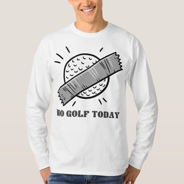 No Golf Today T-Shirt (Vorderseite)