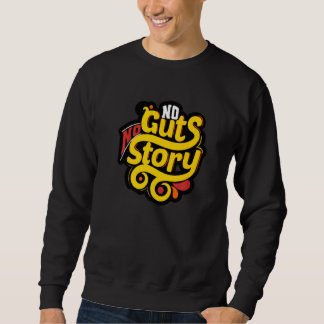 No Guts Story   Sweatshirt