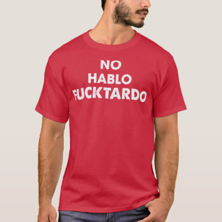 No Hablo Fucktardo T-Shirt