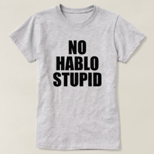 NO HABLO STUPID ESTUPIDO T-Shirt