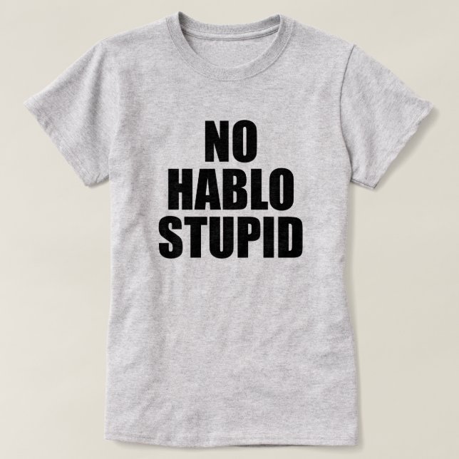 NO HABLO STUPID ESTUPIDO T-Shirt (Design vorne)