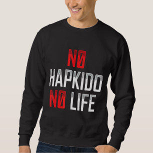 No Hapkido No Life Korean Martial Apparel Sweatshirt