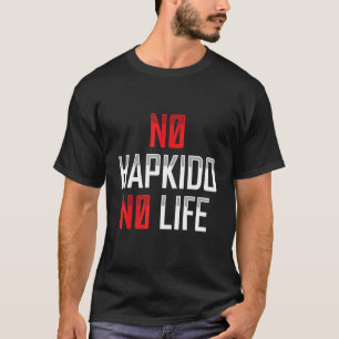 No Hapkido No Life Korean Martial Apparel T-Shirt