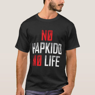 No Hapkido No Life Korean Martial Apparel T-Shirt