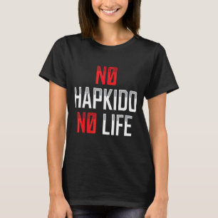 No Hapkido No Life Korean Martial Apparel T-Shirt