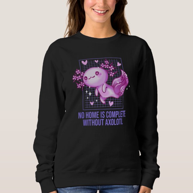 No Home Is Complete Without Axolotl Sayings Salama Sweatshirt (Vorderseite)
