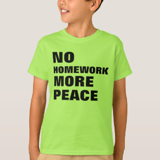 No Homework More Peace T-Shirt