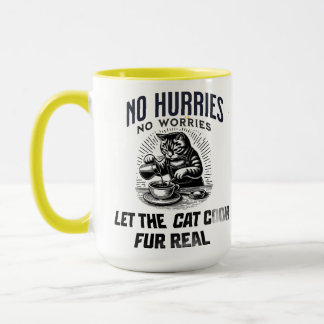 No Hurries No Worries – Let the Cat Cook Fur Real Tasse