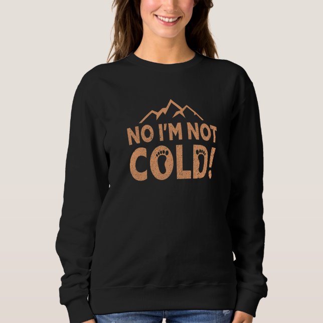 No I Am Not Cold!  Earthing Barefoot Funny Barefoo Sweatshirt (Vorderseite)