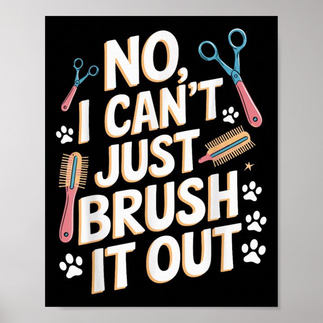 No, I Can't Just Brush It Out Groomer Funny Groome Poster (Vorne)
