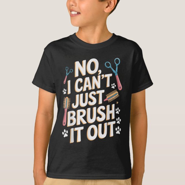 No, I Can't Just Brush It Out Groomer Funny Groome T-Shirt (Vorderseite)