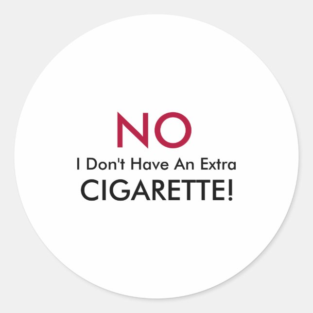 No I Dont Have An Extra Cigarette  Runder Aufkleber (Vorderseite)