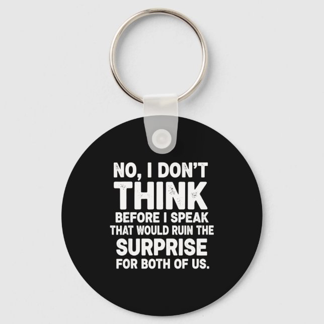 No I Don't Think Before I Speak That Would Ruin Fu Schlüsselanhänger (Vorderseite)