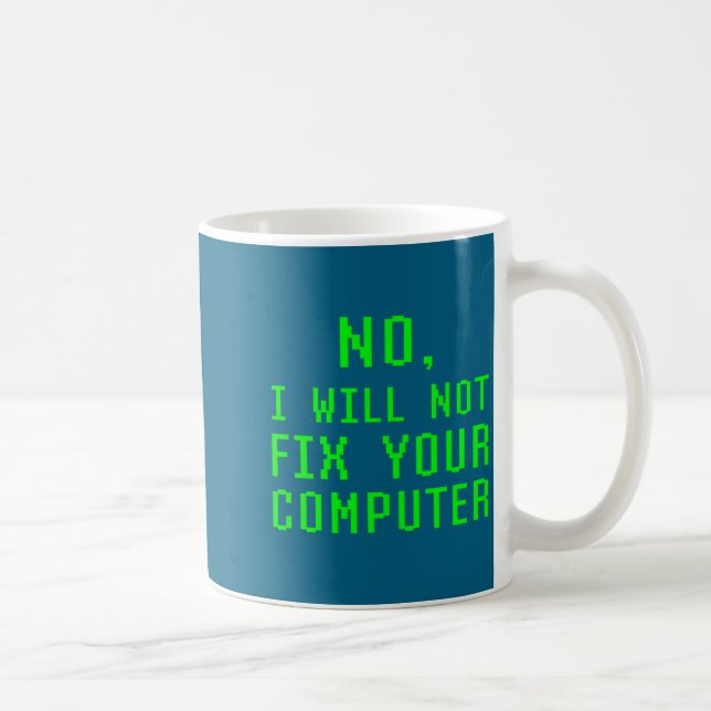 No I Will Not Fix Your Computer Funny Pc Laptop Re Kaffeetasse (Rechts)