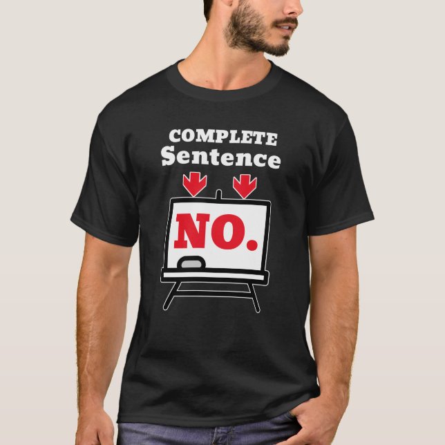 No. Is a Complete Sentence – Minimalist Humor T-Shirt (Vorderseite)