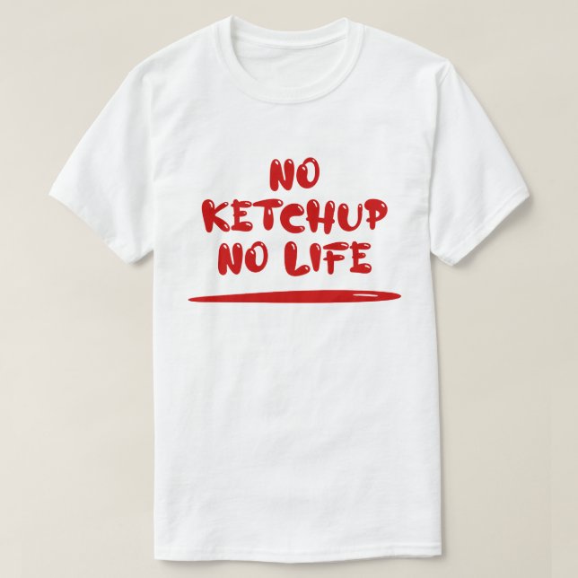 No Ketchup No Life T-Shirt (Design vorne)