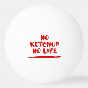 No Ketchup No Life Tischtennisball