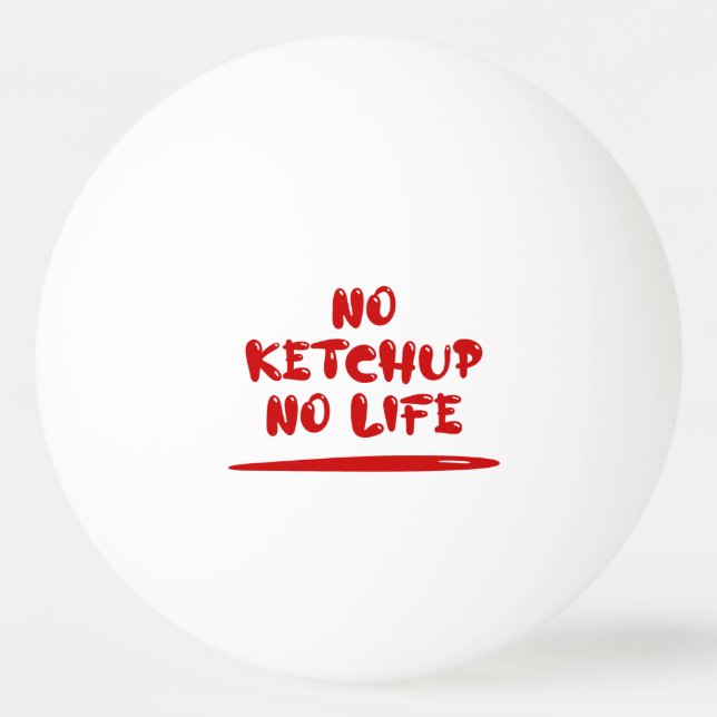 No Ketchup No Life Tischtennisball (Vorderseite)