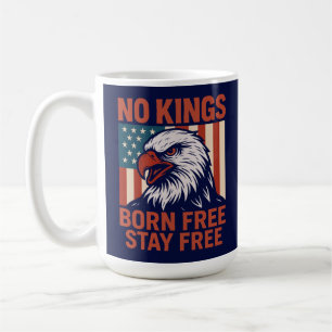 No Kings Geboren Free Bleibe Free Eagle Kaffeetasse