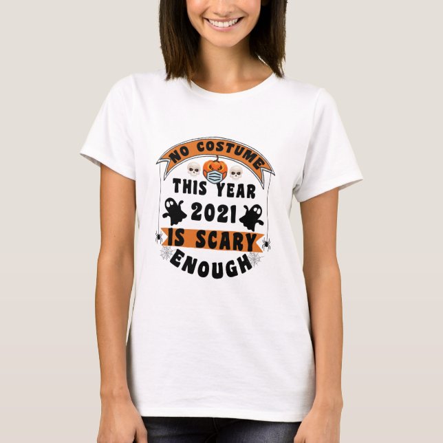 No Kostüm This Year 2021 is Scary Enough T-Shirt (Vorderseite)