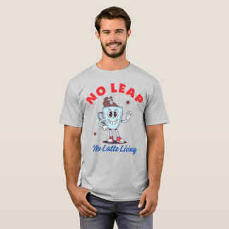 No Leap No Latte Livine T-Shirt