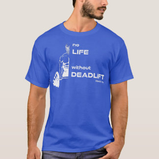 No Life without Deadlift, gym motivation Fitness T-Shirt