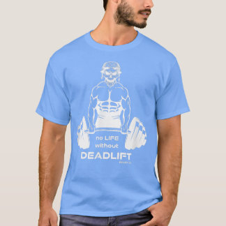 No Life without Deadlift, gym motivation Fitness T-Shirt