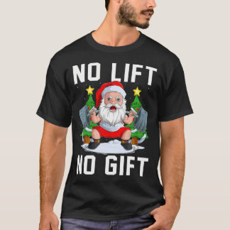 No Lift No Gift Santa Christmas Weightlifting Gym  T-Shirt