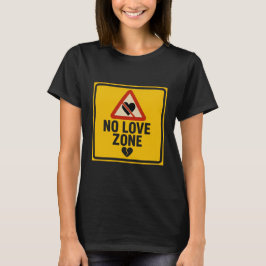 No Love Zone – Caution Sign Valentine’s Day T-Shirt