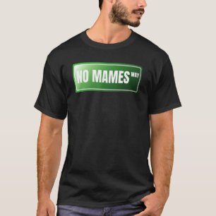No Mames Spanish Proud Mexikos Spanish Slang T-Shirt
