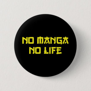 NO MANGA NO LIFE BUTTON