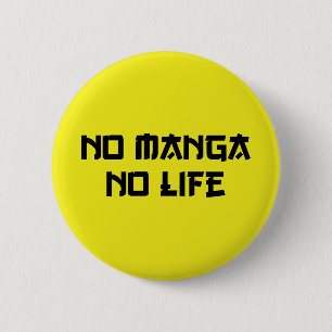 NO MANGA NO LIFE BUTTON
