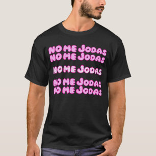 No Me Jodas Latina T-Shirt