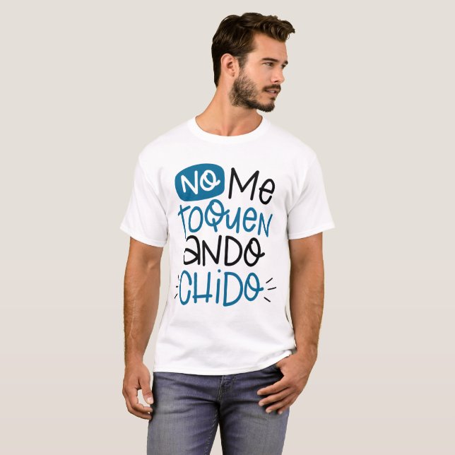 No Me Toquen, Ando Chido T-Shirt (Vorne ganz)