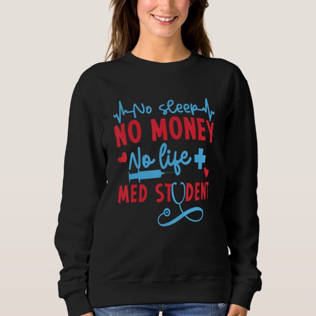 No Money Sleep Life Med Student  Medical School  M Sweatshirt (Vorderseite)