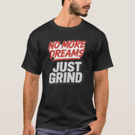 No More Dreams Just Grind – Hustle Motivation T-Shirt