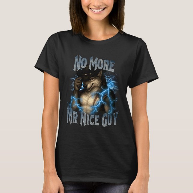 No More Mr Nice Guy Funny Alpha Wolf Meme Unhinged T-Shirt (Vorderseite)