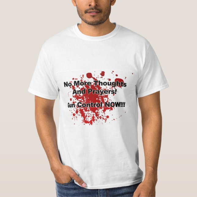No More Thoughts and Prayers! Gun Control Now!! T-Shirt (Vorderseite)