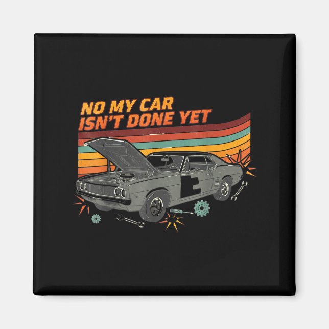 No My Car Isn't Done Yet Funny Car Lover  Magnet (Vorne)