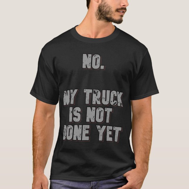 No. My Truck is Not Done Yet 1320 Drag Racing Clas T-Shirt (Vorderseite)