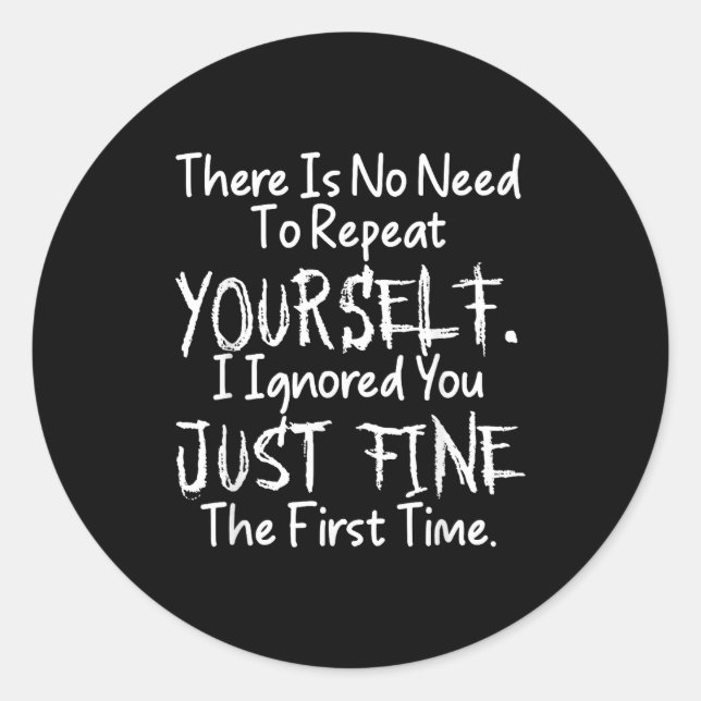 No Need Repeat Yourself I Ignored You Funny Saying Runder Aufkleber (Vorderseite)