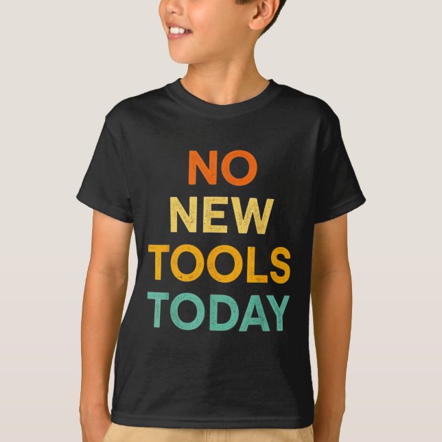 No New Tools Today Funny Diy Life For Tradespeople T-Shirt (Vorderseite)