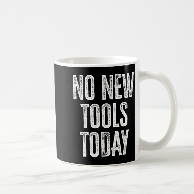 No New Tools Today Funny  Kaffeetasse (Rechts)