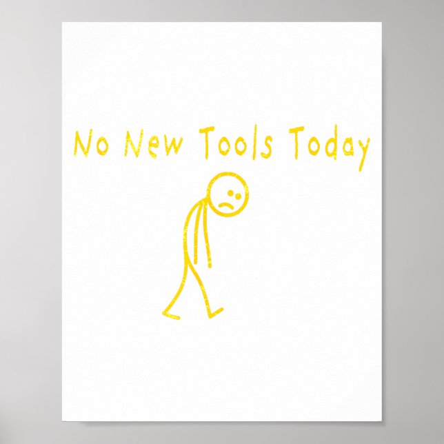 No New Tools Today Funny Sad Stickman  Poster (Vorne)