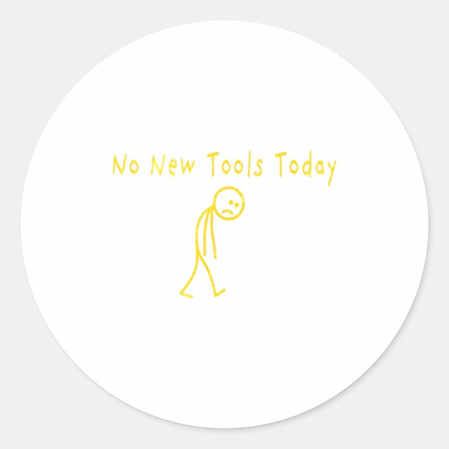 No New Tools Today Funny Sad Stickman  Runder Aufkleber (Vorderseite)