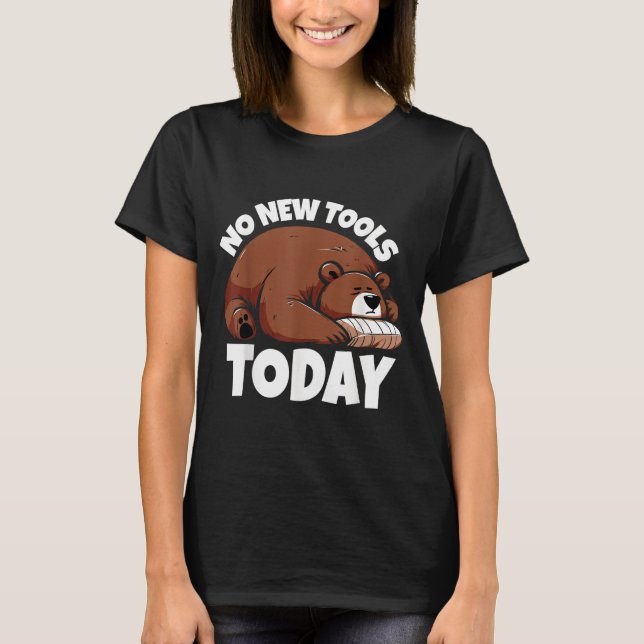No New Tools Today Funny  T-Shirt (Vorderseite)